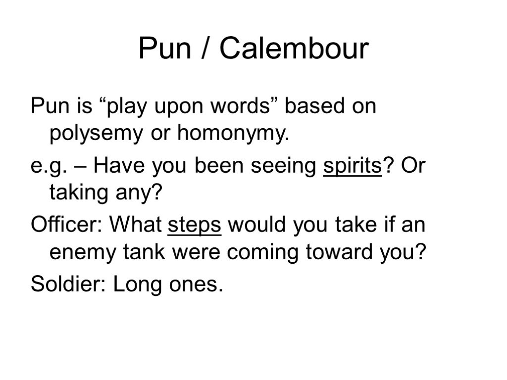 Pun / Calembour Pun is “play upon words” based on polysemy or homonymy. e.g.